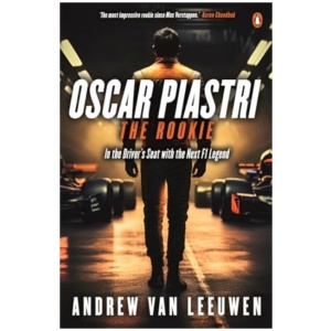 Oscar Piastri: The Rookie: In The Driver's Seat with the Next F1 Legend