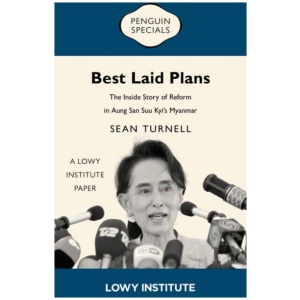Best Laid Plans: A Lowy Institute Paper: Penguin Special: The Inside Story of Reform in Aung San Suu Kyi’s Myanmar