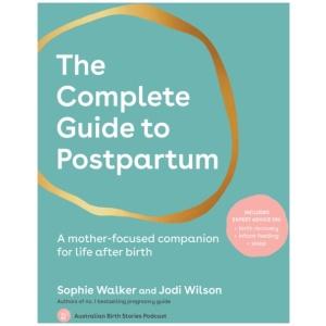 The Complete Guide to Postpartum: A mother-focused companion for life after birth