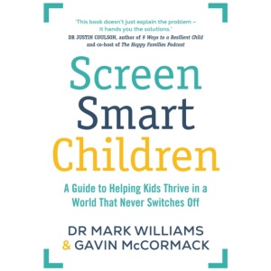 Screen Smart Children: A guide to helping kids thrive in a world that never switches off