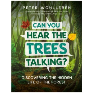 Can You Hear the Trees Talking?: Discovering the Hidden Life of the Forest