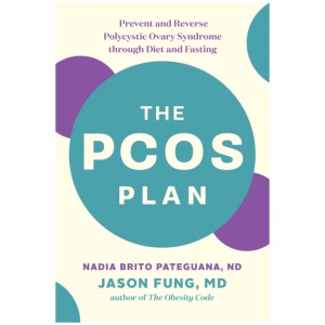 The PCOS Plan: Prevent and Reverse Polycystic Ovary Syndrome through Diet and Fasting
