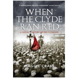 When The Clyde Ran Red: A Social History of Red Clydeside