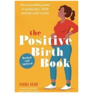 The Positive Birth Book: The bestselling guide to pregnancy, birth and the early weeks
