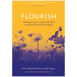 Flourish: Thriving as nurses against the odds: a practical and emotional guide