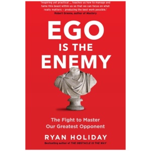 Ego is the Enemy: The Fight to Master Our Greatest Opponent