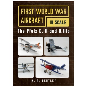 The Pfalz D.III and D.IIIa: First World War Aircraft in Scale