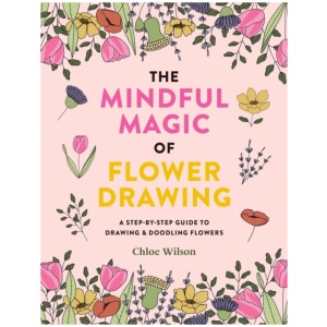 The Mindful Magic of Flower Drawing: A step-by-step guide to drawing & doodling flowers