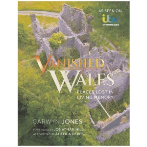 Vanished Wales: Places Lost in Living Memory
