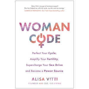 Womancode: Perfect Your Cycle, Amplify Your Fertility, Supercharge Your Sex Drive and Become a Power Source