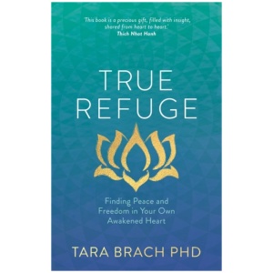 True Refuge: Finding Peace and Freedom in Your Own Awakened Heart