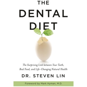 The Dental Diet: The Surprising Link between Your Teeth, Real Food, and Life-Changing Natural Health