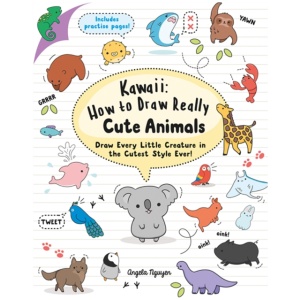 Kawaii: How to Draw Really Cute Animals: Draw Every Little Creature in the Cutest Style Ever!