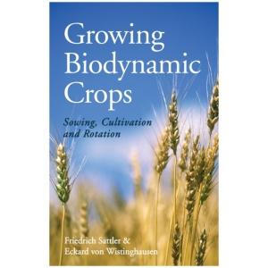 Growing Biodynamic Crops: Sowing, Cultivation and Rotation