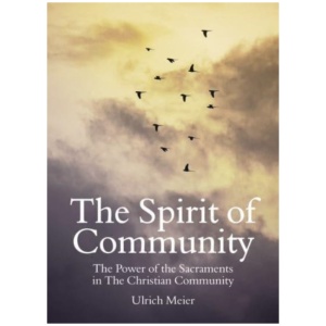The Spirit of Community: the Power of the Sacraments in The Christian Community