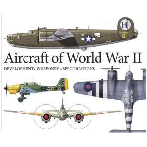 Aircraft of World War II: Development, Weaponry, Specifications