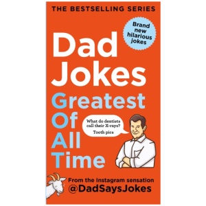 Dad Jokes: Greatest of All Time: The newest collection from the Instagram sensation @DadSaysJokes