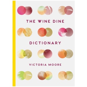 The Wine Dine Dictionary: Good Food and Good Wine: An A–Z of Suggestions for Happy Eating and Drinking