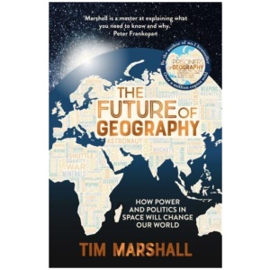 The Future of Geography: How Power and Politics in Space Will Change Our World - THE NO.1 SUNDAY TIMES BESTSELLER