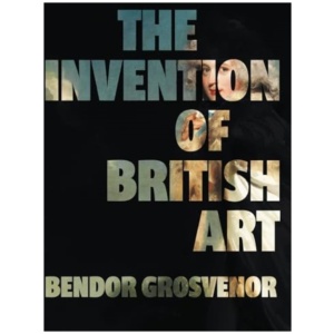 The Invention of British Art: Longlisted for The 2025 Berger Prize - Perfect for the art aficionado in your life