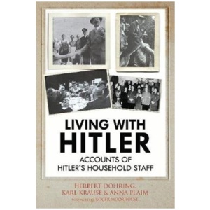 Living with Hitler: Accounts of Hitler's Household Staff