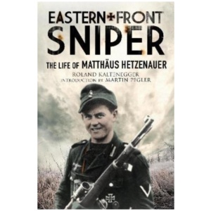 Eastern Front Sniper: The Life of Matth us Hetzenauer