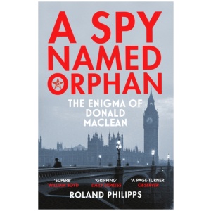 A Spy Named Orphan: The Enigma of Donald Maclean
