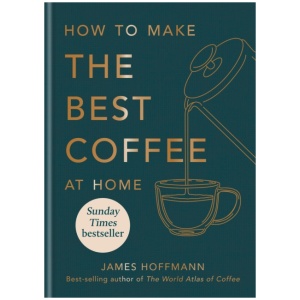 How to make the best coffee at home: Sunday Times bestseller from world-class barista