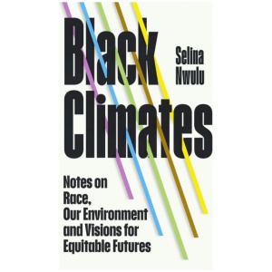 Black Climates: notes on Race, our Environment, and visions for Equitable Futures