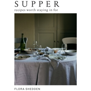 Supper: Recipes Worth Staying in For