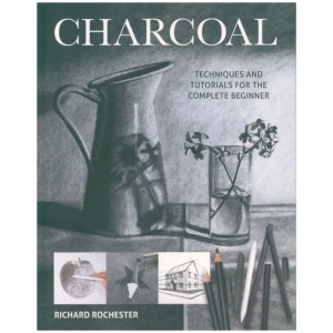 Charcoal: Techniques and Tutorials for the Complete Beginner