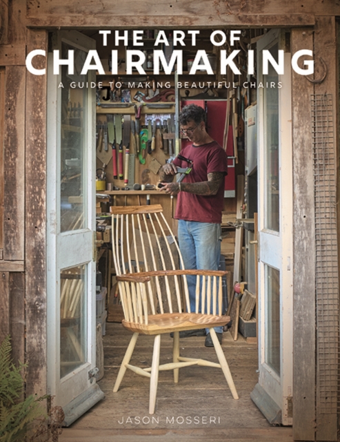 The Art of Chairmaking: A Guide to Making Beautiful Chairs
