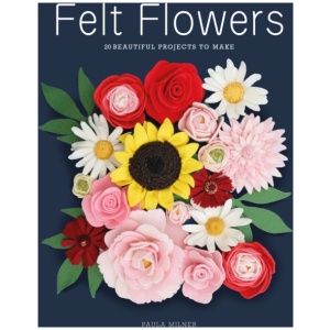Felt Flowers: 20 Beautiful Projects to Make