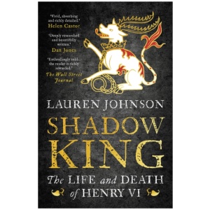 Shadow King: The Life and Death of Henry VI