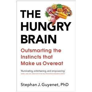 The Hungry Brain: Outsmarting the Instincts That Make Us Overeat