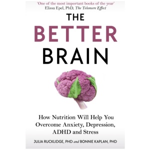 The Better Brain: How Nutrition Will Help You Overcome Anxiety, Depression, ADHD and Stress