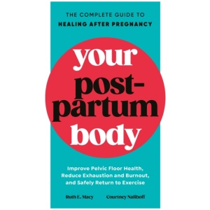 Your Postpartum Body: The Complete Guide to Healing After Pregnancy