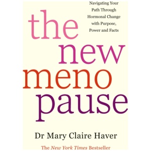 The New Menopause: Navigating Your Path Through Hormonal Change with Purpose, Power and the Facts