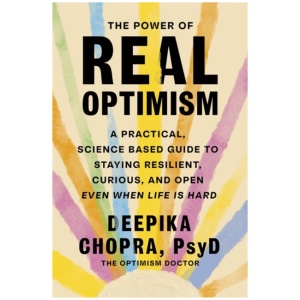 The Power of Real Optimism: A Practical, Science-Based Guide to Staying Resilient, Curious, and Open Even When Life is Hard