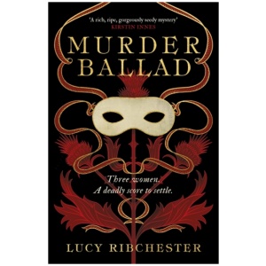 Murder Ballad: A gripping mystery of desire, betrayal and secrets set in the musical world of 18th century Edinburgh