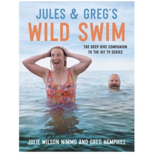 Jules & Greg's Wild Swim: The deep dive companion to the hit TV series