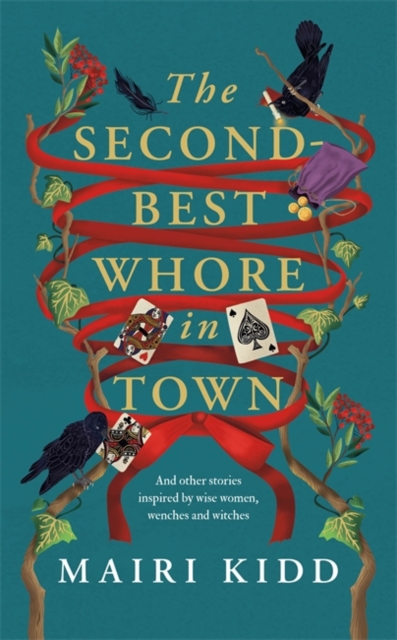 The Second Best Whore in Town: And other stories inspired by wise women, wenches, and witches