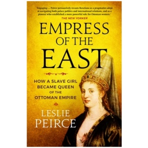 Empress of the East: How a Slave Girl Became Queen of the Ottoman Empire