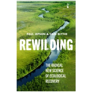 Rewilding: The Radical New Science of Ecological Recovery