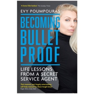 Becoming Bulletproof: Life Lessons from a Secret Service Agent