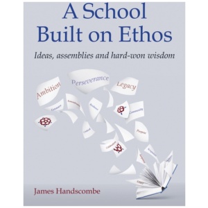 A School Built on Ethos: Ideas, assemblies and hard-won wisdom