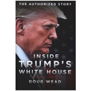 Inside Trump's White House: The Authorized Inside Story of His First White House Years