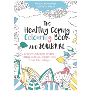 The Healthy Coping Colouring Book and Journal: Creative Activities to Help Manage Stress, Anxiety and Other Big Feelings