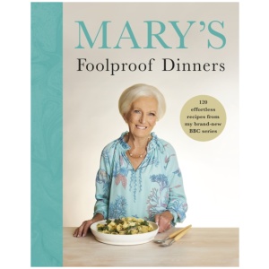 Mary’s Foolproof Dinners: 120 effortless recipes from my brand-new BBC series