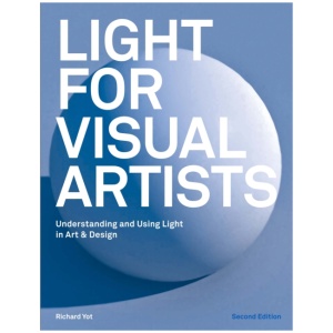 Light for Visual Artists Second Edition: Understanding and Using Light in Art & Design